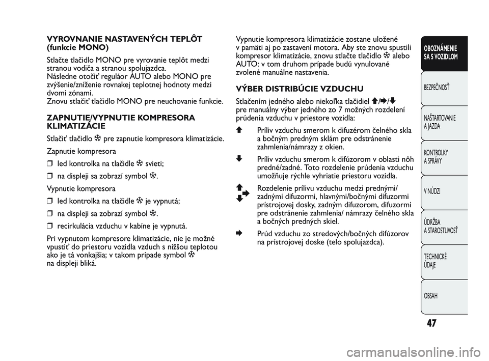 Abarth Punto 2014 Návod na použitie a údržbu (in Slovak) 47
OBOZNÁMENIE
SA S VOZIDLOM
BEZPEČNOSŤ
NAŠTARTOVANIE
A JAZDA
KONTROLKY
A SPRÁVY
V NÚDZI
ÚDRŽBA
A STAROSTLIVOSŤ
TECHNICKÉ
ÚDAJE
OBSAH
VYROVNANIE NASTAVENÝCH TEPLÔT
(funkcie MONO)
Stla Abarth Punto 2014 Návod na použitie a údržbu (in Slovak) 47
OBOZNÁMENIE
SA S VOZIDLOM
BEZPEČNOSŤ
NAŠTARTOVANIE
A JAZDA
KONTROLKY
A SPRÁVY
V NÚDZI
ÚDRŽBA
A STAROSTLIVOSŤ
TECHNICKÉ
ÚDAJE
OBSAH
VYROVNANIE NASTAVENÝCH TEPLÔT
(funkcie MONO)
Stla