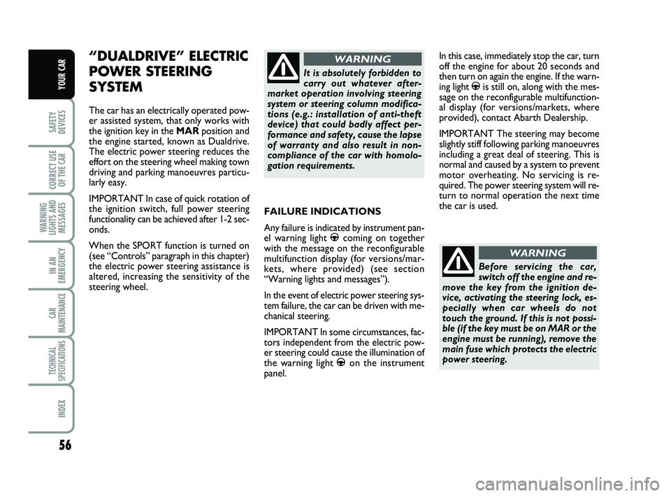 Abarth 500 2013 Owner handbook (in English) 56
SAFETY
DEVICES
CORRECT USE
OF THE
CAR
WARNING
LIGHTS AND
MESSAGES
IN AN
EMERGENCY
CAR
MAINTENANCE
TECHNICAL
SPECIFICATIONS
INDEX
YOUR CAR
FAILURE INDICATIONS
Any failure is indicated by instrumen Abarth 500 2013 Owner handbook (in English) 56
SAFETY
DEVICES
CORRECT USE
OF THE
CAR
WARNING
LIGHTS AND
MESSAGES
IN AN
EMERGENCY
CAR
MAINTENANCE
TECHNICAL
SPECIFICATIONS
INDEX
YOUR CAR
FAILURE INDICATIONS
Any failure is indicated by instrumen
