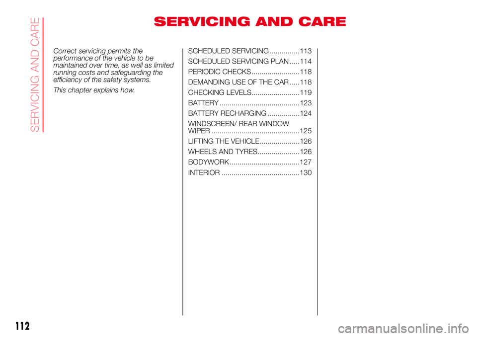 Abarth 500 2017 Owner handbook (in English) SERVICING AND CARE
Correct servicing permits the
performance of the vehicle to be
maintained over time, as well as limited
running costs and safeguarding the
efficiency of the safety systems.
This cha Abarth 500 2017 Owner handbook (in English) SERVICING AND CARE
Correct servicing permits the
performance of the vehicle to be
maintained over time, as well as limited
running costs and safeguarding the
efficiency of the safety systems.
This cha