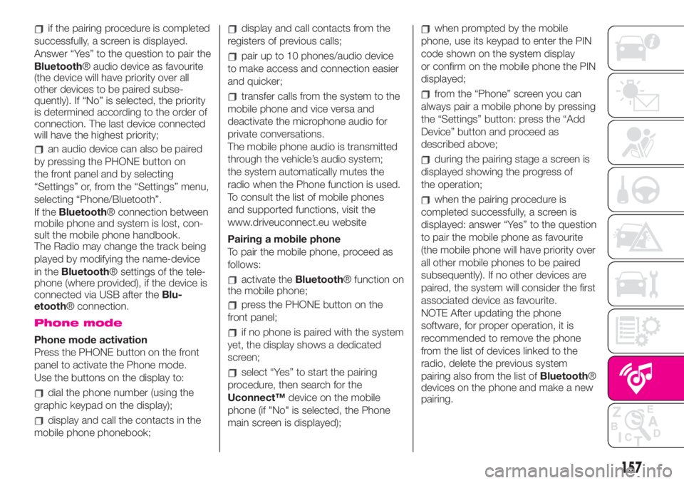 Abarth 500 2020  Owner handbook (in English) if the pairing procedure is completed
successfully, a screen is displayed.
Answer “Yes” to the question to pair the
Bluetooth® audio device as favourite
(the device will have priority over all
ot