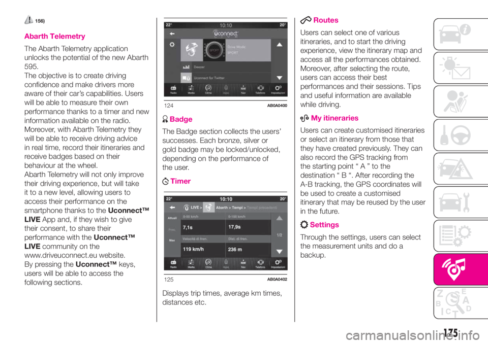 Abarth 500 2020 Owner handbook (in English) 156)
Abarth Telemetry
The Abarth Telemetry application
unlocks the potential of the new Abarth
595.
The objective is to create driving
confidence and make drivers more
aware of their car’s capabilit Abarth 500 2020 Owner handbook (in English) 156)
Abarth Telemetry
The Abarth Telemetry application
unlocks the potential of the new Abarth
595.
The objective is to create driving
confidence and make drivers more
aware of their car’s capabilit
