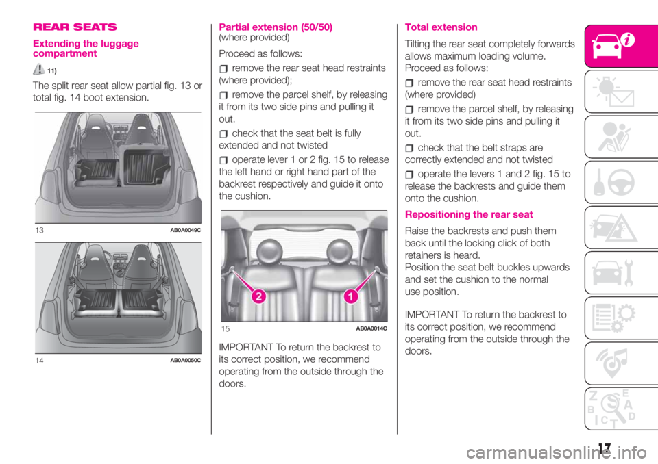 Abarth 500 2019  Owner handbook (in English) REAR SEATS
Extending the luggage
compartment
11)
The split rear seat allow partial fig. 13 or
total fig. 14 boot extension.
Partial extension (50/50)(where provided)
Proceed as follows:
remove the rea