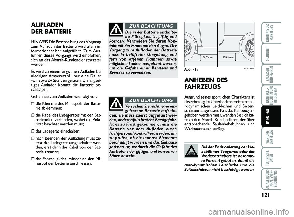 Abarth 500 2009 Betriebsanleitung (in German) 121
KONTROLL-
LEUCHTEN UND
MELDUNGEN
WARTUNG
UND PFLEGE
TECHNISCHE
DATEN
ALFABETISCHES
INHALTSVER-
ZEICHNISABS
KENNTNIS DES
FAHRZEUGS
SICHERHEIT
ANLASSEN
UND FAHREN
IM NOTFALL
AUFLADEN
DER BATTERIE Abarth 500 2009 Betriebsanleitung (in German) 121
KONTROLL-
LEUCHTEN UND
MELDUNGEN
WARTUNG
UND PFLEGE
TECHNISCHE
DATEN
ALFABETISCHES
INHALTSVER-
ZEICHNISABS
KENNTNIS DES
FAHRZEUGS
SICHERHEIT
ANLASSEN
UND FAHREN
IM NOTFALL
AUFLADEN
DER BATTERIE