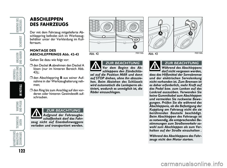 Abarth 500 2009 Betriebsanleitung (in German) 122
KONTROLL-
LEUCHTEN UND
MELDUNGEN
WARTUNG
UND PFLEGE
TECHNISCHE
DATEN
ALFABETISCHES
INHALTSVER-
ZEICHNISABS
KENNTNIS DES
FAHRZEUGS
SICHERHEIT
ANLASSEN
UND FAHREN
IM NOTFALL
ABSCHLEPPEN
DES FAHR Abarth 500 2009 Betriebsanleitung (in German) 122
KONTROLL-
LEUCHTEN UND
MELDUNGEN
WARTUNG
UND PFLEGE
TECHNISCHE
DATEN
ALFABETISCHES
INHALTSVER-
ZEICHNISABS
KENNTNIS DES
FAHRZEUGS
SICHERHEIT
ANLASSEN
UND FAHREN
IM NOTFALL
ABSCHLEPPEN
DES FAHR