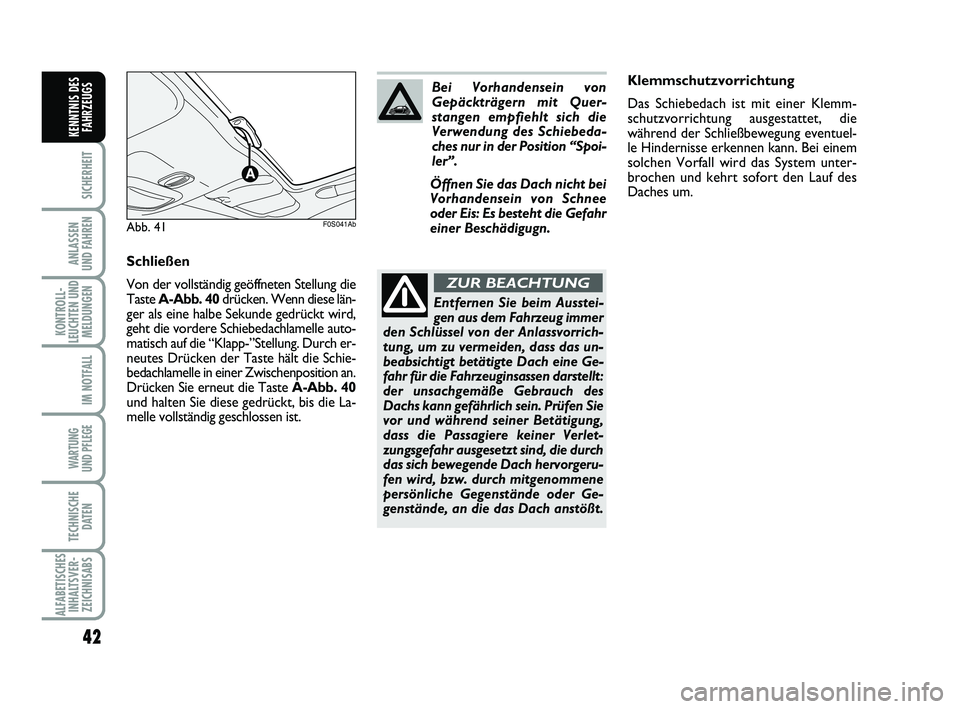 Abarth 500 2010 Betriebsanleitung (in German) 42
SICHERHEIT
ANLASSEN
UND FAHREN
KONTROLL-
LEUCHTEN UND
MELDUNGEN
IM NOTFALL
WARTUNG
UND PFLEGE
TECHNISCHE
DATEN
ALFABETISCHES
INHALTSVER-
ZEICHNISABS
KENNTNIS DES
FAHRZEUGS
Klemmschutzvorrichtung
Abarth 500 2010 Betriebsanleitung (in German) 42
SICHERHEIT
ANLASSEN
UND FAHREN
KONTROLL-
LEUCHTEN UND
MELDUNGEN
IM NOTFALL
WARTUNG
UND PFLEGE
TECHNISCHE
DATEN
ALFABETISCHES
INHALTSVER-
ZEICHNISABS
KENNTNIS DES
FAHRZEUGS
Klemmschutzvorrichtung