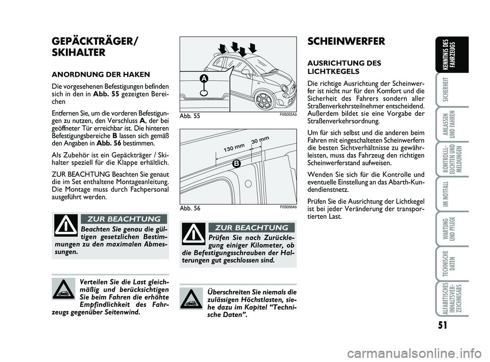 Abarth 500 2010 Betriebsanleitung (in German) 51
SICHERHEIT
ANLASSEN
UND FAHREN
KONTROLLL-
EUCHTEN UND
MELDUNGEN
IM NOTFALL
WARTUNG
UND PFLEGE
TECHNISCHE
DATEN
ALFABETISCHES
INHALTSVER-
ZEICHNISABS
KENNTNIS DES
FAHRZEUGS
SCHEINWERFER
AUSRICHTUN Abarth 500 2010 Betriebsanleitung (in German) 51
SICHERHEIT
ANLASSEN
UND FAHREN
KONTROLLL-
EUCHTEN UND
MELDUNGEN
IM NOTFALL
WARTUNG
UND PFLEGE
TECHNISCHE
DATEN
ALFABETISCHES
INHALTSVER-
ZEICHNISABS
KENNTNIS DES
FAHRZEUGS
SCHEINWERFER
AUSRICHTUN