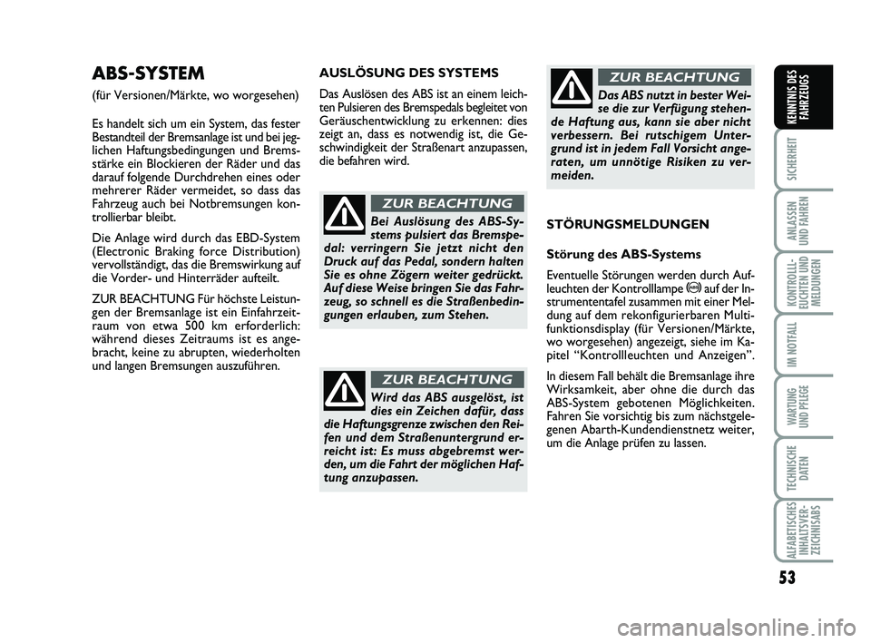 Abarth 500 2010 Betriebsanleitung (in German) 53
SICHERHEIT
ANLASSEN
UND FAHREN
KONTROLLL-
EUCHTEN UND
MELDUNGEN
IM NOTFALL
WARTUNG
UND PFLEGE
TECHNISCHE
DATEN
ALFABETISCHES
INHALTSVER-
ZEICHNISABS
KENNTNIS DES
FAHRZEUGS
AUSLÖSUNG DES SYSTEMS
Abarth 500 2010 Betriebsanleitung (in German) 53
SICHERHEIT
ANLASSEN
UND FAHREN
KONTROLLL-
EUCHTEN UND
MELDUNGEN
IM NOTFALL
WARTUNG
UND PFLEGE
TECHNISCHE
DATEN
ALFABETISCHES
INHALTSVER-
ZEICHNISABS
KENNTNIS DES
FAHRZEUGS
AUSLÖSUNG DES SYSTEMS