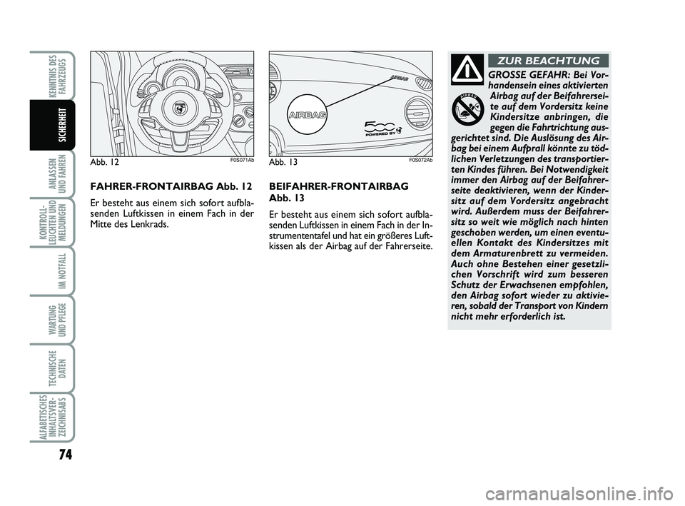 Abarth 500 2010 Betriebsanleitung (in German) 74
ANLASSEN
UND FAHREN
KONTROLL-
LEUCHTEN UND
MELDUNGEN
IM NOTFALL
WARTUNG
UND PFLEGE
TECHNISCHE
DATEN
ALFABETISCHES
INHALTSVER-
ZEICHNISABS
KENNTNIS DES
FAHRZEUGS
SICHERHEIT
GROSSE GEFAHR: Bei Vor Abarth 500 2010 Betriebsanleitung (in German) 74
ANLASSEN
UND FAHREN
KONTROLL-
LEUCHTEN UND
MELDUNGEN
IM NOTFALL
WARTUNG
UND PFLEGE
TECHNISCHE
DATEN
ALFABETISCHES
INHALTSVER-
ZEICHNISABS
KENNTNIS DES
FAHRZEUGS
SICHERHEIT
GROSSE GEFAHR: Bei Vor