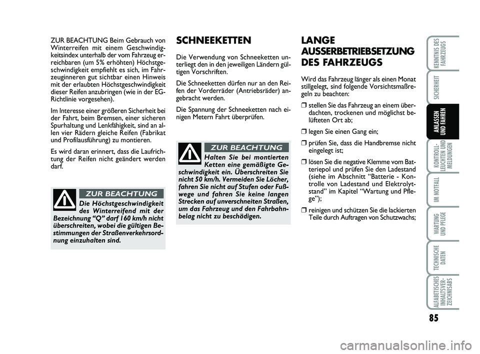 Abarth 500 2010  Betriebsanleitung (in German) ZUR BEACHTUNG Beim Gebrauch von
Winterreifen mit einem Geschwindig-
keitsindex unterhalb der vom Fahrzeug er-
reichbaren (um 5% erhöhten) Höchstge-
schwindigkeit empfiehlt es sich, im Fahr-
zeuginne