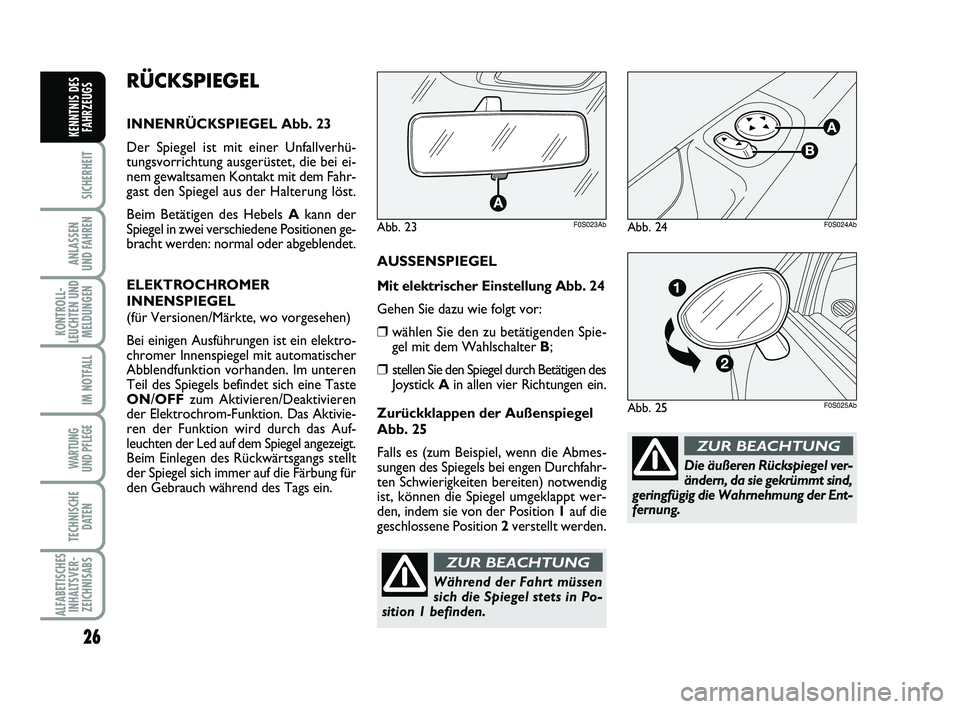 Abarth 500 2011 Betriebsanleitung (in German) 26
SICHERHEIT
ANLASSEN
UND FAHREN
KONTROLL-
LEUCHTEN UND
MELDUNGEN
IM NOTFALL
WARTUNG
UND PFLEGE
TECHNISCHE
DATEN
ALFABETISCHES
INHALTSVER-
ZEICHNISABS
KENNTNIS DES
FAHRZEUGS
Die äußeren Rückspie Abarth 500 2011 Betriebsanleitung (in German) 26
SICHERHEIT
ANLASSEN
UND FAHREN
KONTROLL-
LEUCHTEN UND
MELDUNGEN
IM NOTFALL
WARTUNG
UND PFLEGE
TECHNISCHE
DATEN
ALFABETISCHES
INHALTSVER-
ZEICHNISABS
KENNTNIS DES
FAHRZEUGS
Die äußeren Rückspie