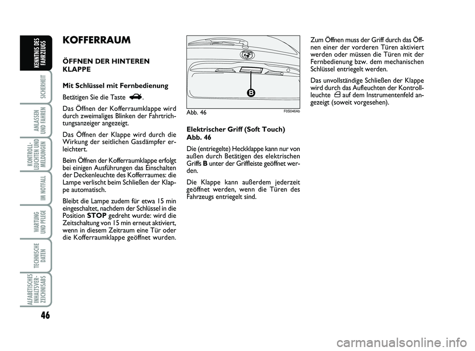 Abarth 500 2012 Betriebsanleitung (in German) 46
SICHERHEIT
ANLASSEN
UND FAHREN
KONTROLL-
LEUCHTEN UND
MELDUNGEN
IM NOTFALL
WARTUNG
UND PFLEGE
TECHNISCHE
DATEN
ALFABETISCHES
INHALTSVER-
ZEICHNISABS
KENNTNIS DES
FAHRZEUGS
Elektrischer Griff (So Abarth 500 2012 Betriebsanleitung (in German) 46
SICHERHEIT
ANLASSEN
UND FAHREN
KONTROLL-
LEUCHTEN UND
MELDUNGEN
IM NOTFALL
WARTUNG
UND PFLEGE
TECHNISCHE
DATEN
ALFABETISCHES
INHALTSVER-
ZEICHNISABS
KENNTNIS DES
FAHRZEUGS
Elektrischer Griff (So