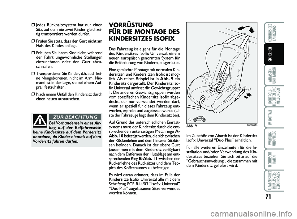 Abarth 500 2012 Betriebsanleitung (in German) 71
ANLASSEN
UND FAHREN
KONTROLL-
LEUCHTEN UND
MELDUNGEN
IM NOTFALL
WARTUNG
UND PFLEGE
TECHNISCHE
DATEN
ALFABETISCHES
INHALTSVER-
ZEICHNISABS
KENNTNIS DES
FAHRZEUGS
SICHERHEIT
❒Jedes Rückhaltesyst Abarth 500 2012 Betriebsanleitung (in German) 71
ANLASSEN
UND FAHREN
KONTROLL-
LEUCHTEN UND
MELDUNGEN
IM NOTFALL
WARTUNG
UND PFLEGE
TECHNISCHE
DATEN
ALFABETISCHES
INHALTSVER-
ZEICHNISABS
KENNTNIS DES
FAHRZEUGS
SICHERHEIT
❒Jedes Rückhaltesyst