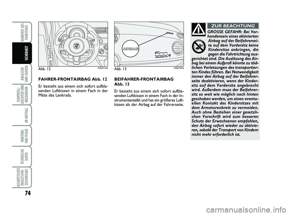 Abarth 500 2012 Betriebsanleitung (in German) 74
ANLASSEN
UND FAHREN
KONTROLL-
LEUCHTEN UND
MELDUNGEN
IM NOTFALL
WARTUNG
UND PFLEGE
TECHNISCHE
DATEN
ALFABETISCHES
INHALTSVER-
ZEICHNISABS
KENNTNIS DES
FAHRZEUGS
SICHERHEIT
GROSSE GEFAHR: Bei Vor Abarth 500 2012 Betriebsanleitung (in German) 74
ANLASSEN
UND FAHREN
KONTROLL-
LEUCHTEN UND
MELDUNGEN
IM NOTFALL
WARTUNG
UND PFLEGE
TECHNISCHE
DATEN
ALFABETISCHES
INHALTSVER-
ZEICHNISABS
KENNTNIS DES
FAHRZEUGS
SICHERHEIT
GROSSE GEFAHR: Bei Vor