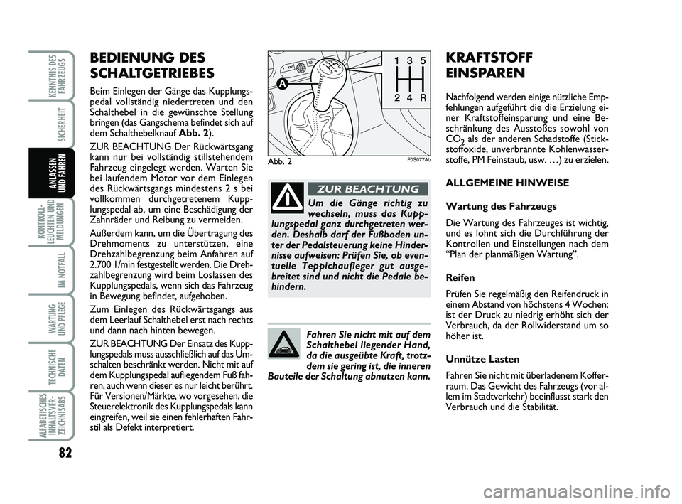 Abarth 500 2012  Betriebsanleitung (in German) KRAFTSTOFF 
EINSPAREN
Nachfolgend werden einige nützliche Emp-
fehlungen aufgeführt die die Erzielung ei-
ner Kraftstoffeinsparung und eine Be-
schränkung des Ausstoßes sowohl von
CO
2als der ande