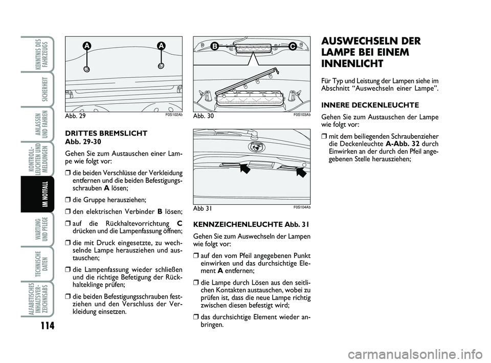Abarth 500 2014 Betriebsanleitung (in German) 114
KONTROLL-
LEUCHTEN UND
MELDUNGEN
WARTUNG
UND PFLEGE
TECHNISCHE
DATEN
ALFABETISCHES
INHALTSVER-
ZEICHNISABS
KENNTNIS DES
FAHRZEUGS
SICHERHEIT
ANLASSEN
UND FAHREN
IM NOTFALL
AUSWECHSELN DER
LAMPE Abarth 500 2014 Betriebsanleitung (in German) 114
KONTROLL-
LEUCHTEN UND
MELDUNGEN
WARTUNG
UND PFLEGE
TECHNISCHE
DATEN
ALFABETISCHES
INHALTSVER-
ZEICHNISABS
KENNTNIS DES
FAHRZEUGS
SICHERHEIT
ANLASSEN
UND FAHREN
IM NOTFALL
AUSWECHSELN DER
LAMPE