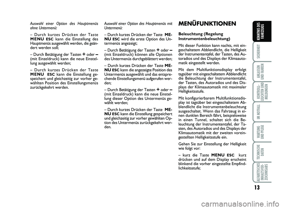 Abarth 500 2014 Betriebsanleitung (in German) 13
SICHERHEIT
ANLASSEN
UND FAHREN
KONTROLL-
LEUCHTEN UND
MELDUNGEN
IM NOTFALL
WARTUNG
UND PFLEGE
TECHNISCHE
DATEN
ALFABETISCHES
INHALTSVER-
ZEICHNISABS
KENNTNIS DES
FAHRZEUGS
Auswahl einer Option des Abarth 500 2014 Betriebsanleitung (in German) 13
SICHERHEIT
ANLASSEN
UND FAHREN
KONTROLL-
LEUCHTEN UND
MELDUNGEN
IM NOTFALL
WARTUNG
UND PFLEGE
TECHNISCHE
DATEN
ALFABETISCHES
INHALTSVER-
ZEICHNISABS
KENNTNIS DES
FAHRZEUGS
Auswahl einer Option des