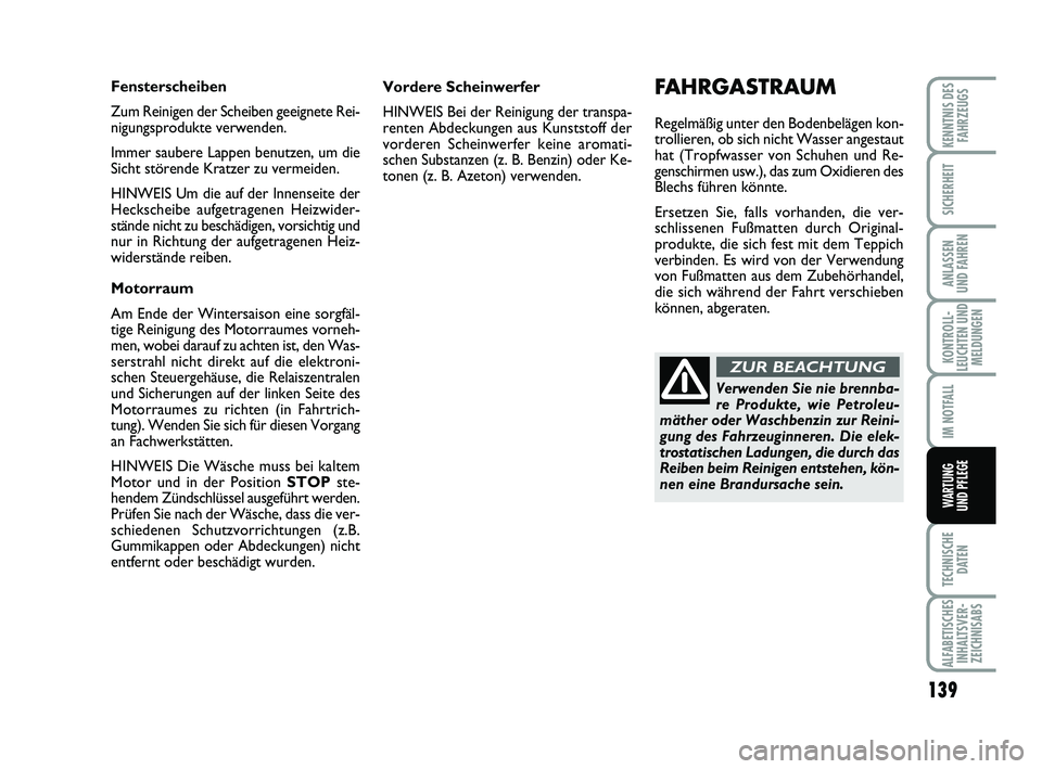 Abarth 500 2014 Betriebsanleitung (in German) 139
KONTROLL-
LEUCHTEN UND
MELDUNGEN
TECHNISCHE
DATEN
ALFABETISCHES
INHALTSVER-
ZEICHNISABS
KENNTNIS DES
FAHRZEUGS
SICHERHEIT
ANLASSEN
UND FAHREN
IM NOTFALL
WARTUNG
UND PFLEGE
Vordere Scheinwerfer
H Abarth 500 2014 Betriebsanleitung (in German) 139
KONTROLL-
LEUCHTEN UND
MELDUNGEN
TECHNISCHE
DATEN
ALFABETISCHES
INHALTSVER-
ZEICHNISABS
KENNTNIS DES
FAHRZEUGS
SICHERHEIT
ANLASSEN
UND FAHREN
IM NOTFALL
WARTUNG
UND PFLEGE
Vordere Scheinwerfer
H