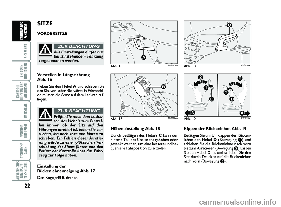 Abarth 500 2013  Betriebsanleitung (in German) 22
SICHERHEIT
ANLASSEN
UND FAHREN
KONTROLL-
LEUCHTEN UND
MELDUNGEN
IM NOTFALL
WARTUNG
UND PFLEGE 
TECHNISCHE
DATEN
ALFABETISCHES
INHALTSVER-
ZEICHNISABS
KENNTNIS DES
FAHRZEUGS
Höheneinstellung Abb. 1