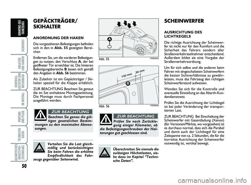 Abarth 500 2013 Betriebsanleitung (in German) 50
SICHERHEIT
ANLASSEN
UND FAHREN
KONTROLL-
LEUCHTEN UND
MELDUNGEN
IM NOTFALL
WARTUNG
UND PFLEGE
TECHNISCHE
DATEN
ALFABETISCHES
INHALTSVER-
ZEICHNISABS
KENNTNIS DES
FAHRZEUGS
SCHEINWERFER
AUSRICHTU Abarth 500 2013 Betriebsanleitung (in German) 50
SICHERHEIT
ANLASSEN
UND FAHREN
KONTROLL-
LEUCHTEN UND
MELDUNGEN
IM NOTFALL
WARTUNG
UND PFLEGE
TECHNISCHE
DATEN
ALFABETISCHES
INHALTSVER-
ZEICHNISABS
KENNTNIS DES
FAHRZEUGS
SCHEINWERFER
AUSRICHTU
