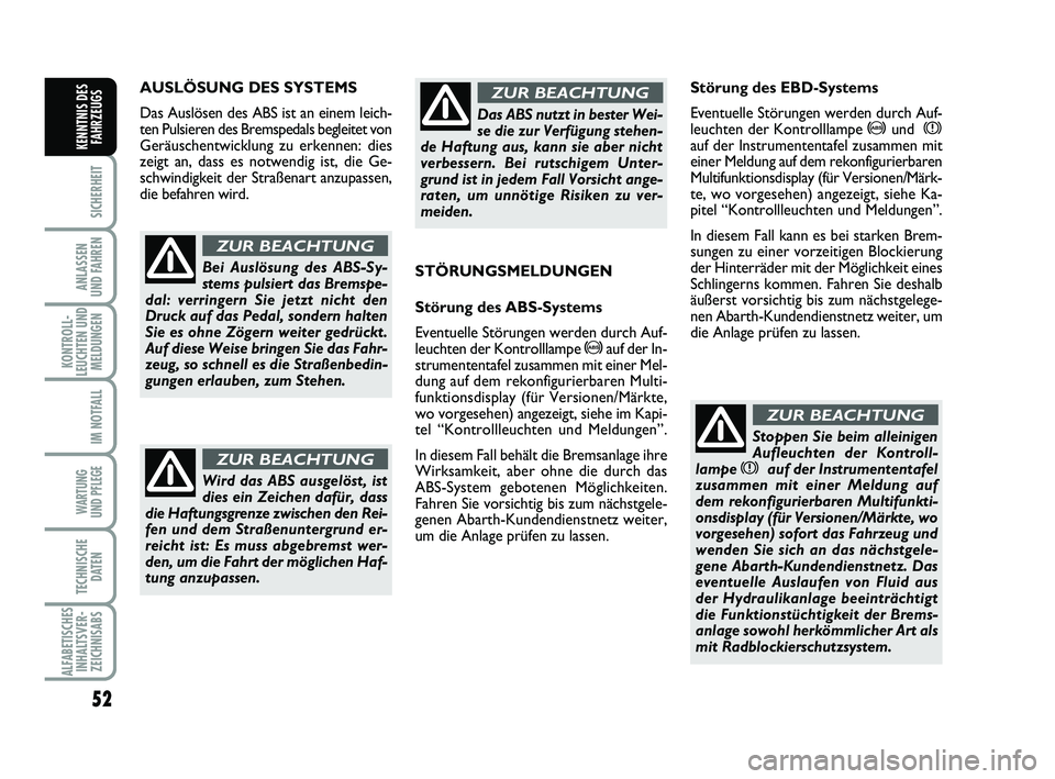 Abarth 500 2013 Betriebsanleitung (in German) 52
SICHERHEIT
ANLASSEN
UND FAHREN
KONTROLL-
LEUCHTEN UND
MELDUNGEN
IM NOTFALL
WARTUNG
UND PFLEGE
TECHNISCHE
DATEN
ALFABETISCHES
INHALTSVER-
ZEICHNISABS
KENNTNIS DES
FAHRZEUGS
AUSLÖSUNG DES SYSTEMS Abarth 500 2013 Betriebsanleitung (in German) 52
SICHERHEIT
ANLASSEN
UND FAHREN
KONTROLL-
LEUCHTEN UND
MELDUNGEN
IM NOTFALL
WARTUNG
UND PFLEGE
TECHNISCHE
DATEN
ALFABETISCHES
INHALTSVER-
ZEICHNISABS
KENNTNIS DES
FAHRZEUGS
AUSLÖSUNG DES SYSTEMS