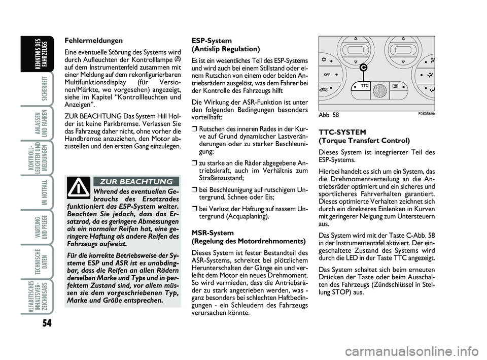 Abarth 500 2013  Betriebsanleitung (in German) 54
SICHERHEIT
ANLASSEN 
UND FAHREN
KONTROLL-
LEUCHTEN UND
MELDUNGEN
IM NOTFALL
WARTUNG 
UND PFLEGE 
TECHNISCHE
DATEN
ALFABETISCHES
INHALTSVER-
ZEICHNISABS
KENNTNIS DES
FAHRZEUGS
Fehlermeldungen
Eine e