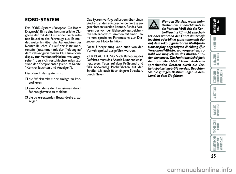 Abarth 500 2013 Betriebsanleitung (in German) 55
SICHERHEIT
ANLASSEN
UND FAHREN
KONTROLLL-
EUCHTEN UND
MELDUNGEN
IM NOTFALL
WARTUNG
UND PFLEGE
TECHNISCHE
DATEN
ALFABETISCHES
INHALTSVER-
ZEICHNISABS
KENNTNIS DES
FAHRZEUGS
Das System verfügt au Abarth 500 2013 Betriebsanleitung (in German) 55
SICHERHEIT
ANLASSEN
UND FAHREN
KONTROLLL-
EUCHTEN UND
MELDUNGEN
IM NOTFALL
WARTUNG
UND PFLEGE
TECHNISCHE
DATEN
ALFABETISCHES
INHALTSVER-
ZEICHNISABS
KENNTNIS DES
FAHRZEUGS
Das System verfügt au