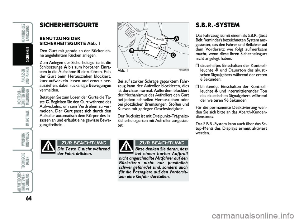 Abarth 500 2014 Betriebsanleitung (in German) 64
ANLASSEN
UND FAHREN
KONTROLL-
LEUCHTEN UND
MELDUNGEN
IM NOTFALL
WARTUNG
UND PFLEGE
TECHNISCHE
DATEN
ALFABETISCHES
INHALTSVER-
ZEICHNISABS
KENNTNIS DES
FAHRZEUGS
SICHERHEIT
Bei auf starker Schrä Abarth 500 2014 Betriebsanleitung (in German) 64
ANLASSEN
UND FAHREN
KONTROLL-
LEUCHTEN UND
MELDUNGEN
IM NOTFALL
WARTUNG
UND PFLEGE
TECHNISCHE
DATEN
ALFABETISCHES
INHALTSVER-
ZEICHNISABS
KENNTNIS DES
FAHRZEUGS
SICHERHEIT
Bei auf starker Schrä