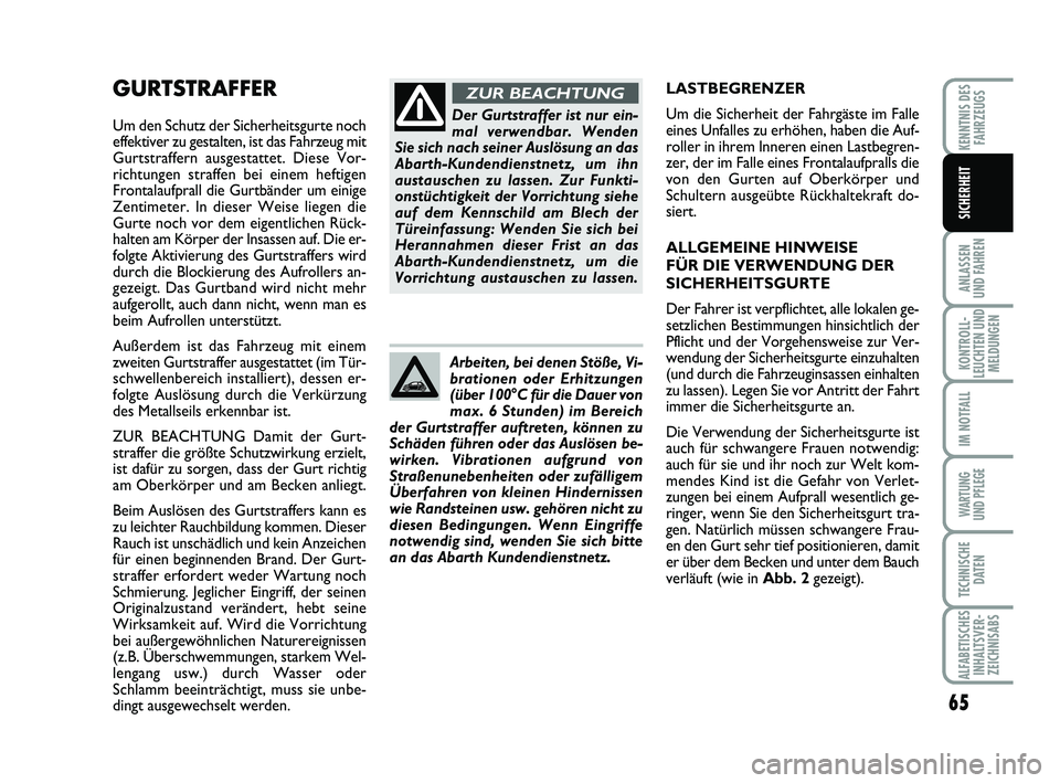 Abarth 500 2014 Betriebsanleitung (in German) 65
ANLASSEN
UND FAHREN
KONTROLL-
LEUCHTEN UND
MELDUNGEN
IM NOTFALL
WARTUNG
UND PFLEGE
TECHNISCHE
DATEN
ALFABETISCHES
INHALTSVER-
ZEICHNISABS
KENNTNIS DES
FAHRZEUGS
SICHERHEIT
GURTSTRAFFER
Um den Sch Abarth 500 2014 Betriebsanleitung (in German) 65
ANLASSEN
UND FAHREN
KONTROLL-
LEUCHTEN UND
MELDUNGEN
IM NOTFALL
WARTUNG
UND PFLEGE
TECHNISCHE
DATEN
ALFABETISCHES
INHALTSVER-
ZEICHNISABS
KENNTNIS DES
FAHRZEUGS
SICHERHEIT
GURTSTRAFFER
Um den Sch