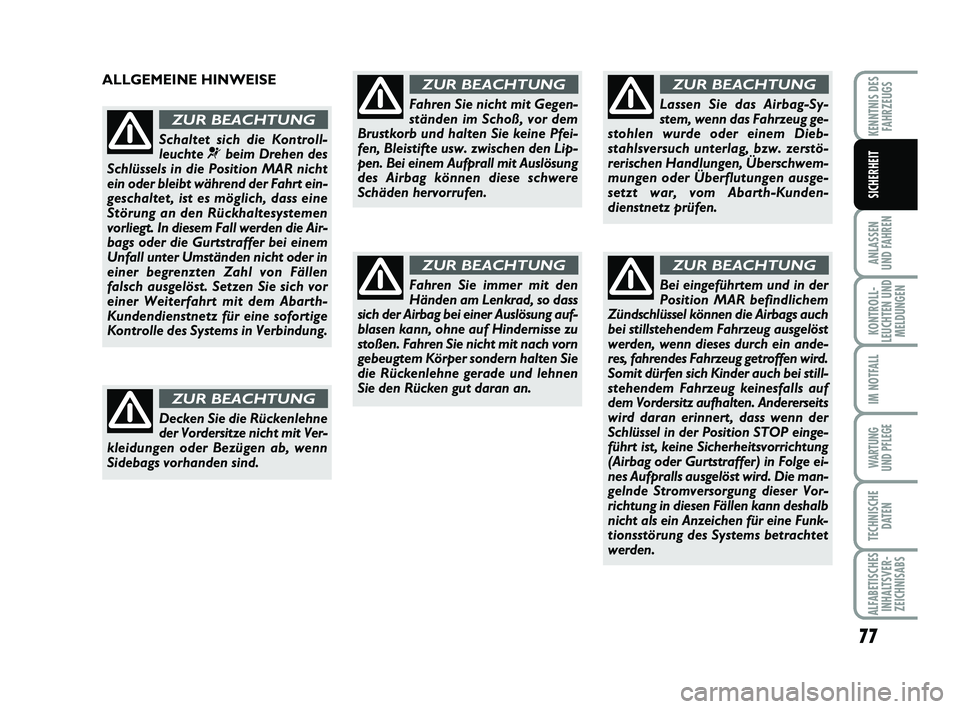 Abarth 500 2013 Betriebsanleitung (in German) 77
ANLASSEN
UND FAHREN
KONTROLL-
LEUCHTEN UND
MELDUNGEN
IM NOTFALL
WARTUNG
UND PFLEGE
TECHNISCHE
DATEN
ALFABETISCHES
INHALTSVER-
ZEICHNISABS
KENNTNIS DES
FAHRZEUGS
SICHERHEIT
ALLGEMEINE HINWEISE
Sch Abarth 500 2013 Betriebsanleitung (in German) 77
ANLASSEN
UND FAHREN
KONTROLL-
LEUCHTEN UND
MELDUNGEN
IM NOTFALL
WARTUNG
UND PFLEGE
TECHNISCHE
DATEN
ALFABETISCHES
INHALTSVER-
ZEICHNISABS
KENNTNIS DES
FAHRZEUGS
SICHERHEIT
ALLGEMEINE HINWEISE
Sch
