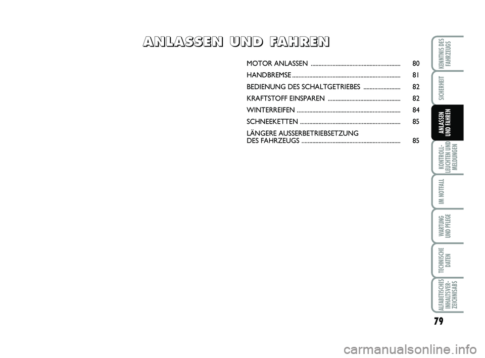 Abarth 500 2013 Betriebsanleitung (in German) 79
KONTROLL-
LEUCHTEN UND
MELDUNGEN
IM NOTFALL
WARTUNG
UND PFLEGE
TECHNISCHE
DATEN
ALFABETISCHES
INHALTSVER-
ZEICHNISABS
KENNTNIS DES
FAHRZEUGS
SICHERHEIT
ANLASSEN
UND FAHREN
MOTOR ANLASSEN ........ Abarth 500 2013 Betriebsanleitung (in German) 79
KONTROLL-
LEUCHTEN UND
MELDUNGEN
IM NOTFALL
WARTUNG
UND PFLEGE
TECHNISCHE
DATEN
ALFABETISCHES
INHALTSVER-
ZEICHNISABS
KENNTNIS DES
FAHRZEUGS
SICHERHEIT
ANLASSEN
UND FAHREN
MOTOR ANLASSEN ........