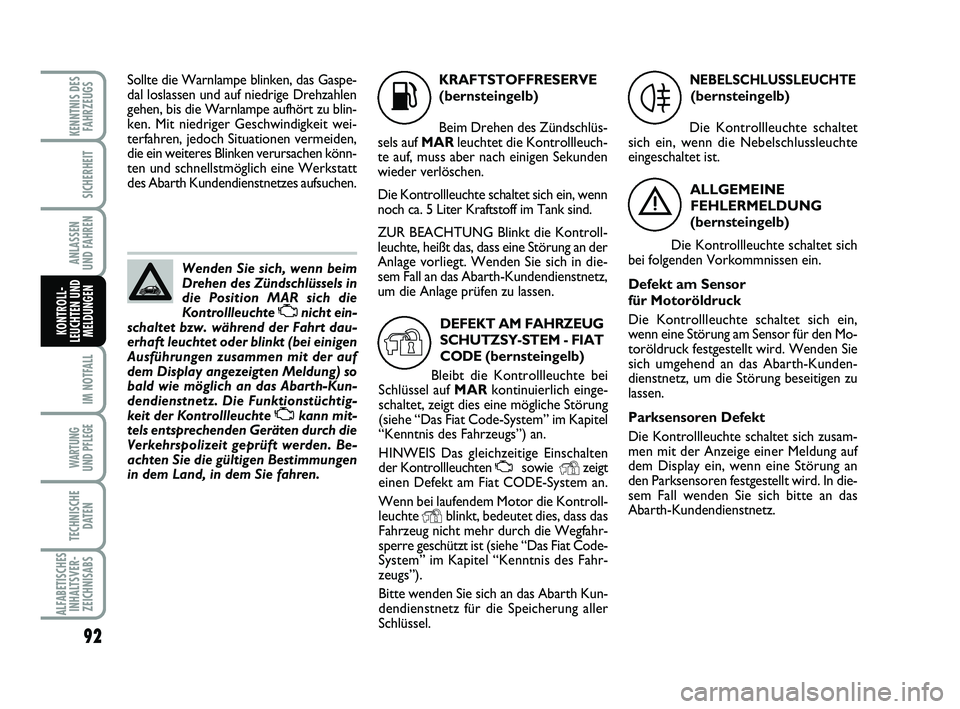 Abarth 500 2014 Betriebsanleitung (in German) 92
IM NOTFALL
WARTUNG
UND PFLEGE
TECHNISCHE
DATEN
ALFABETISCHES
INHALTSVER-
ZEICHNISABS
KENNTNIS DES
FAHRZEUGS
SICHERHEIT
ANLASSEN
UND FAHREN
KONTROLL-
LEUCHTEN UND
MELDUNGEN
K
KRAFTSTOFFRESERVE
(be Abarth 500 2014 Betriebsanleitung (in German) 92
IM NOTFALL
WARTUNG
UND PFLEGE
TECHNISCHE
DATEN
ALFABETISCHES
INHALTSVER-
ZEICHNISABS
KENNTNIS DES
FAHRZEUGS
SICHERHEIT
ANLASSEN
UND FAHREN
KONTROLL-
LEUCHTEN UND
MELDUNGEN
K
KRAFTSTOFFRESERVE
(be