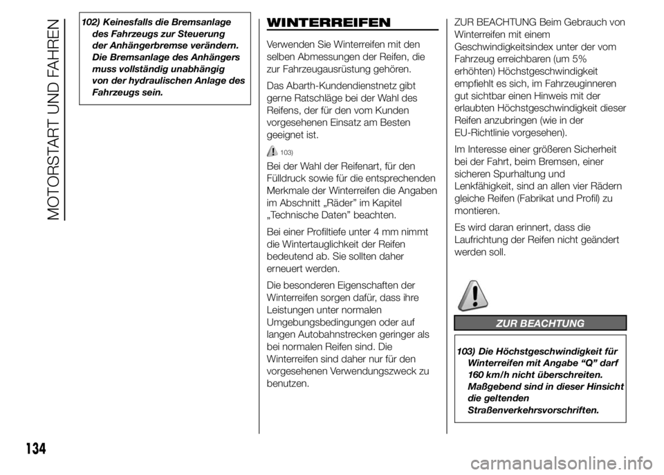Abarth 500 2015 Betriebsanleitung (in German) 102) Keinesfalls die Bremsanlage
des Fahrzeugs zur Steuerung
der Anhängerbremse verändern.
Die Bremsanlage des Anhängers
muss vollständig unabhängig
von der hydraulischen Anlage des
Fahrzeugs sei Abarth 500 2015 Betriebsanleitung (in German) 102) Keinesfalls die Bremsanlage
des Fahrzeugs zur Steuerung
der Anhängerbremse verändern.
Die Bremsanlage des Anhängers
muss vollständig unabhängig
von der hydraulischen Anlage des
Fahrzeugs sei