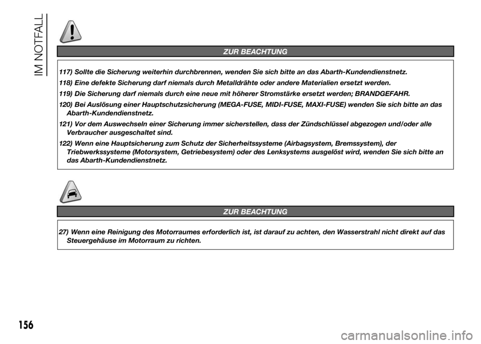 Abarth 500 2016 Betriebsanleitung (in German) ZUR BEACHTUNG
117) Sollte die Sicherung weiterhin durchbrennen, wenden Sie sich bitte an das Abarth-Kundendienstnetz.
118) Eine defekte Sicherung darf niemals durch Metalldrähte oder andere Materiali Abarth 500 2016 Betriebsanleitung (in German) ZUR BEACHTUNG
117) Sollte die Sicherung weiterhin durchbrennen, wenden Sie sich bitte an das Abarth-Kundendienstnetz.
118) Eine defekte Sicherung darf niemals durch Metalldrähte oder andere Materiali