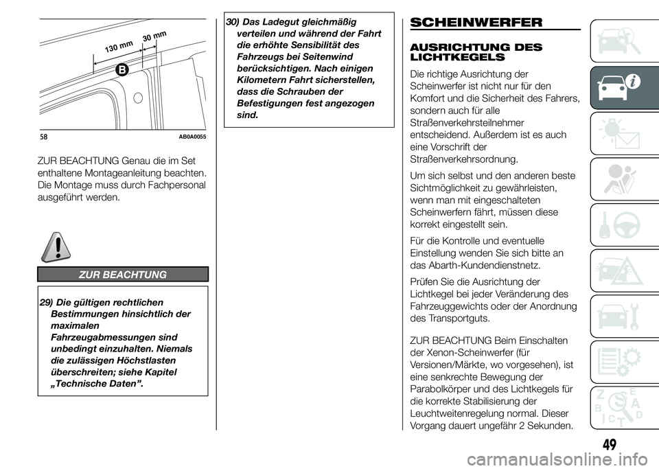 Abarth 500 2016 Betriebsanleitung (in German) ZUR BEACHTUNG Genau die im Set
enthaltene Montageanleitung beachten.
Die Montage muss durch Fachpersonal
ausgeführt werden.
ZUR BEACHTUNG
29) Die gültigen rechtlichen
Bestimmungen hinsichtlich der
m Abarth 500 2016 Betriebsanleitung (in German) ZUR BEACHTUNG Genau die im Set
enthaltene Montageanleitung beachten.
Die Montage muss durch Fachpersonal
ausgeführt werden.
ZUR BEACHTUNG
29) Die gültigen rechtlichen
Bestimmungen hinsichtlich der
m