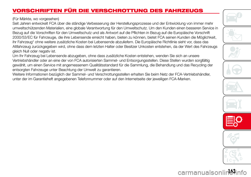 Abarth 500 2017 Betriebsanleitung (in German) VORSCHRIFTEN FÜR DIE VERSCHROTTUNG DES FAHRZEUGS
(Für Märkte, wo vorgesehen)
Seit Jahren entwickelt FCA über die ständige Verbesserung der Herstellungsprozesse und der Entwicklung von immer mehr
Abarth 500 2017 Betriebsanleitung (in German) VORSCHRIFTEN FÜR DIE VERSCHROTTUNG DES FAHRZEUGS
(Für Märkte, wo vorgesehen)
Seit Jahren entwickelt FCA über die ständige Verbesserung der Herstellungsprozesse und der Entwicklung von immer mehr
