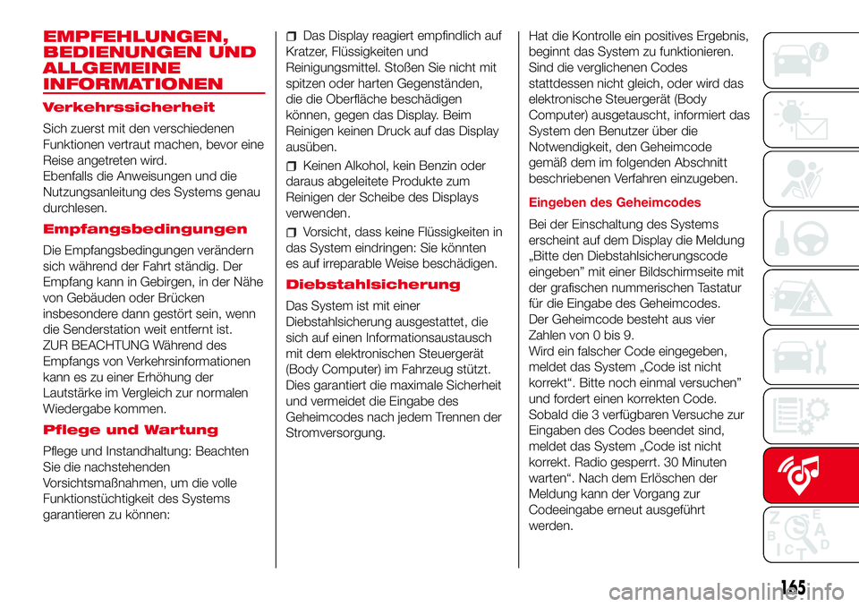 Abarth 500 2017 Betriebsanleitung (in German) EMPFEHLUNGEN,
BEDIENUNGEN UND
ALLGEMEINE
INFORMATIONEN
Verkehrssicherheit
Sich zuerst mit den verschiedenen
Funktionen vertraut machen, bevor eine
Reise angetreten wird.
Ebenfalls die Anweisungen und Abarth 500 2017 Betriebsanleitung (in German) EMPFEHLUNGEN,
BEDIENUNGEN UND
ALLGEMEINE
INFORMATIONEN
Verkehrssicherheit
Sich zuerst mit den verschiedenen
Funktionen vertraut machen, bevor eine
Reise angetreten wird.
Ebenfalls die Anweisungen und