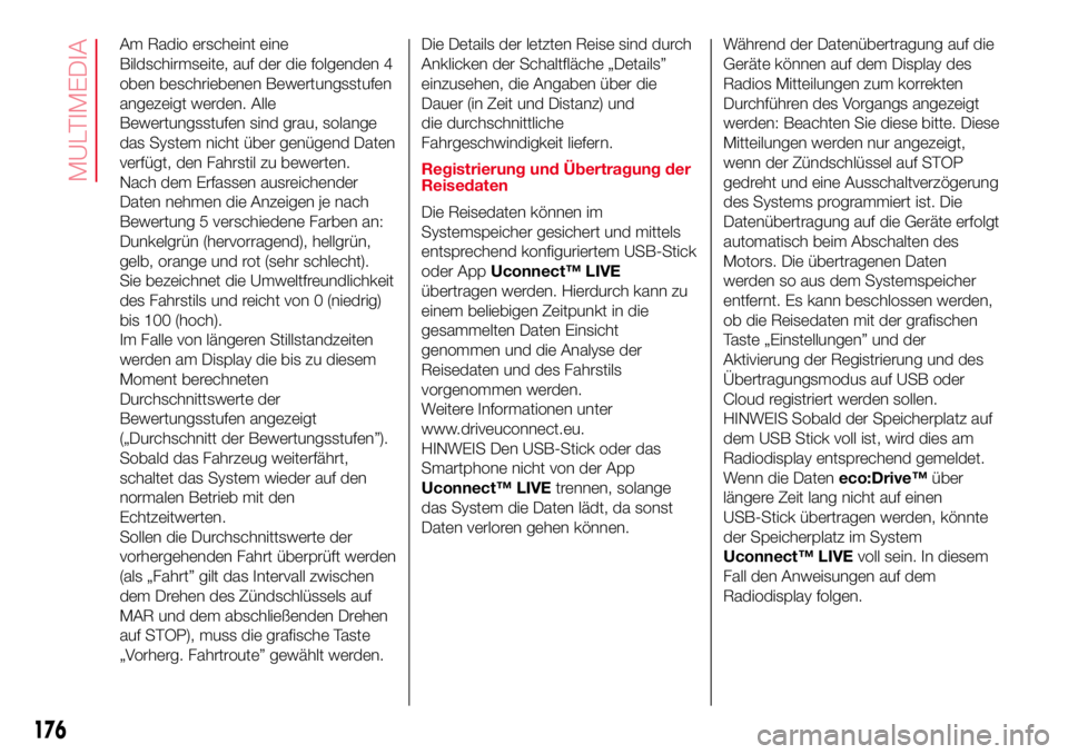 Abarth 500 2017 Betriebsanleitung (in German) Am Radio erscheint eine
Bildschirmseite, auf der die folgenden 4
oben beschriebenen Bewertungsstufen
angezeigt werden. Alle
Bewertungsstufen sind grau, solange
das System nicht über genügend Daten
v Abarth 500 2017 Betriebsanleitung (in German) Am Radio erscheint eine
Bildschirmseite, auf der die folgenden 4
oben beschriebenen Bewertungsstufen
angezeigt werden. Alle
Bewertungsstufen sind grau, solange
das System nicht über genügend Daten
v