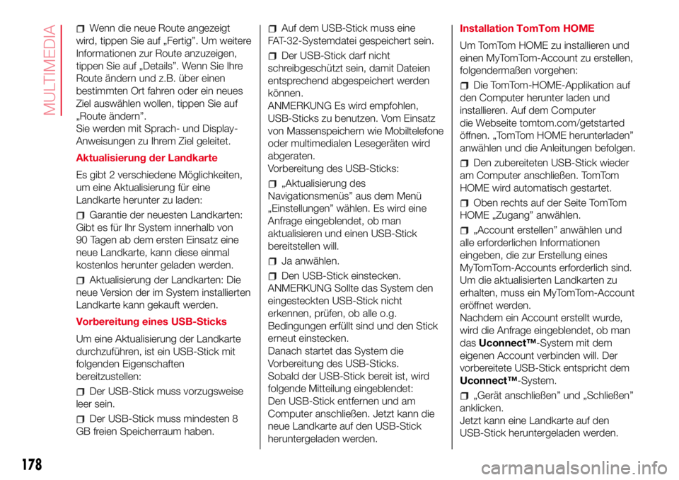Abarth 500 2017 Betriebsanleitung (in German) Wenn die neue Route angezeigt
wird, tippen Sie auf „Fertig”. Um weitere
Informationen zur Route anzuzeigen,
tippen Sie auf „Details”. Wenn Sie Ihre
Route ändern und z.B. über einen
bestimmte Abarth 500 2017 Betriebsanleitung (in German) Wenn die neue Route angezeigt
wird, tippen Sie auf „Fertig”. Um weitere
Informationen zur Route anzuzeigen,
tippen Sie auf „Details”. Wenn Sie Ihre
Route ändern und z.B. über einen
bestimmte