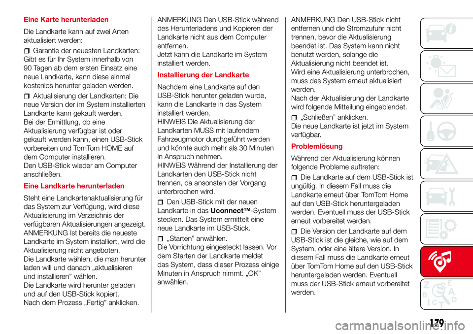 Abarth 500 2017 Betriebsanleitung (in German) Eine Karte herunterladen
Die Landkarte kann auf zwei Arten
aktualisiert werden:
Garantie der neuesten Landkarten:
Gibt es für Ihr System innerhalb von
90 Tagen ab dem ersten Einsatz eine
neue Landkar Abarth 500 2017 Betriebsanleitung (in German) Eine Karte herunterladen
Die Landkarte kann auf zwei Arten
aktualisiert werden:
Garantie der neuesten Landkarten:
Gibt es für Ihr System innerhalb von
90 Tagen ab dem ersten Einsatz eine
neue Landkar