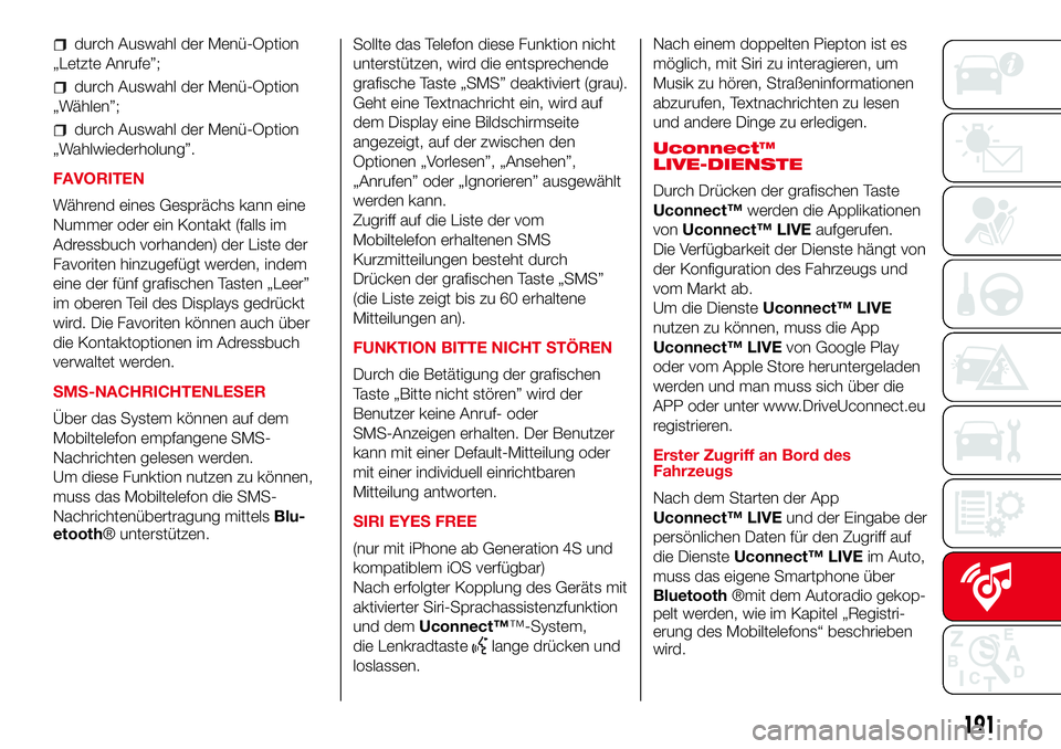 Abarth 500 2017 Betriebsanleitung (in German) durch Auswahl der Menü-Option
„Letzte Anrufe”;
durch Auswahl der Menü-Option
„Wählen”;
durch Auswahl der Menü-Option
„Wahlwiederholung”.
FAVORITEN
Während eines Gesprächs kann eine
N Abarth 500 2017 Betriebsanleitung (in German) durch Auswahl der Menü-Option
„Letzte Anrufe”;
durch Auswahl der Menü-Option
„Wählen”;
durch Auswahl der Menü-Option
„Wahlwiederholung”.
FAVORITEN
Während eines Gesprächs kann eine
N