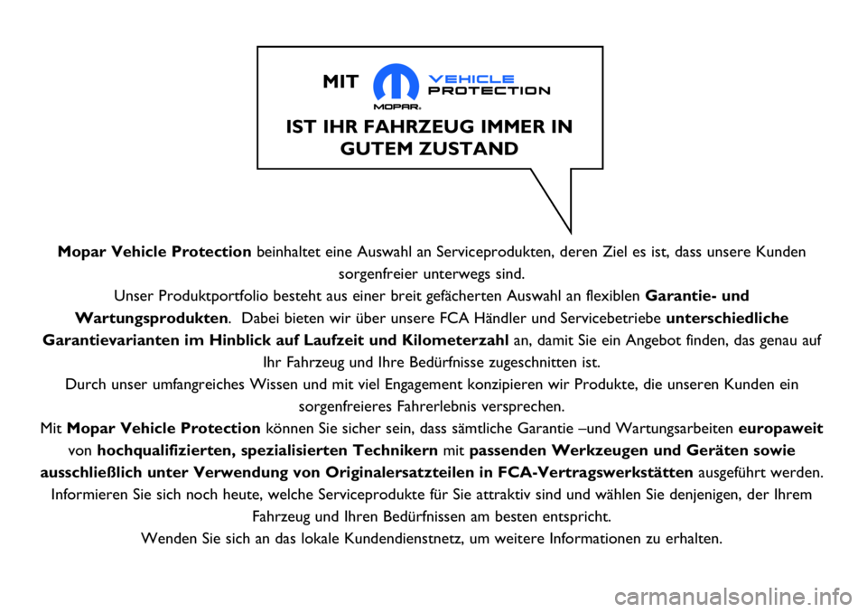 Abarth 500 2017 Betriebsanleitung (in German) Mopar Vehicle Protectionbeinhaltet eine Auswahl an Serviceprodukten, deren Ziel es ist, dass unsere Kunden
sorgenfreier unterwegs sind.
Unser Produktportfolio besteht aus einer breit gefächerten Ausw Abarth 500 2017 Betriebsanleitung (in German) Mopar Vehicle Protectionbeinhaltet eine Auswahl an Serviceprodukten, deren Ziel es ist, dass unsere Kunden
sorgenfreier unterwegs sind.
Unser Produktportfolio besteht aus einer breit gefächerten Ausw