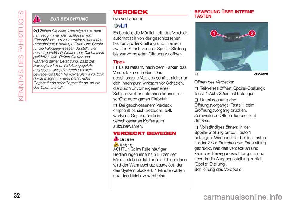 Abarth 500 2017 Betriebsanleitung (in German) ZUR BEACHTUNG
21)Ziehen Sie beim Aussteigen aus dem
Fahrzeug immer den Schlüssel vom
Zündschloss, um zu vermeiden, dass das
unbeabsichtigt betätigte Dach eine Gefahr
für die Fahrzeuginsassen darst Abarth 500 2017 Betriebsanleitung (in German) ZUR BEACHTUNG
21)Ziehen Sie beim Aussteigen aus dem
Fahrzeug immer den Schlüssel vom
Zündschloss, um zu vermeiden, dass das
unbeabsichtigt betätigte Dach eine Gefahr
für die Fahrzeuginsassen darst