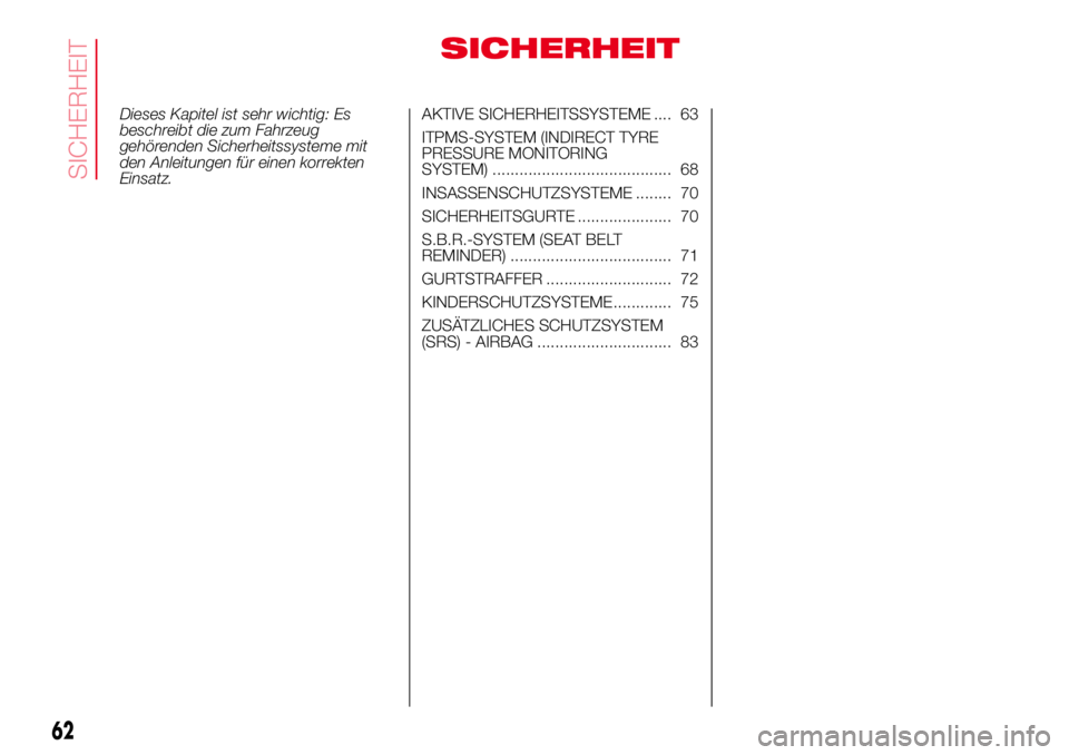 Abarth 500 2017  Betriebsanleitung (in German) SICHERHEIT
Dieses Kapitel ist sehr wichtig: Es
beschreibt die zum Fahrzeug
gehörenden Sicherheitssysteme mit
den Anleitungen für einen korrekten
Einsatz.AKTIVE SICHERHEITSSYSTEME .... 63
ITPMS-SYSTE