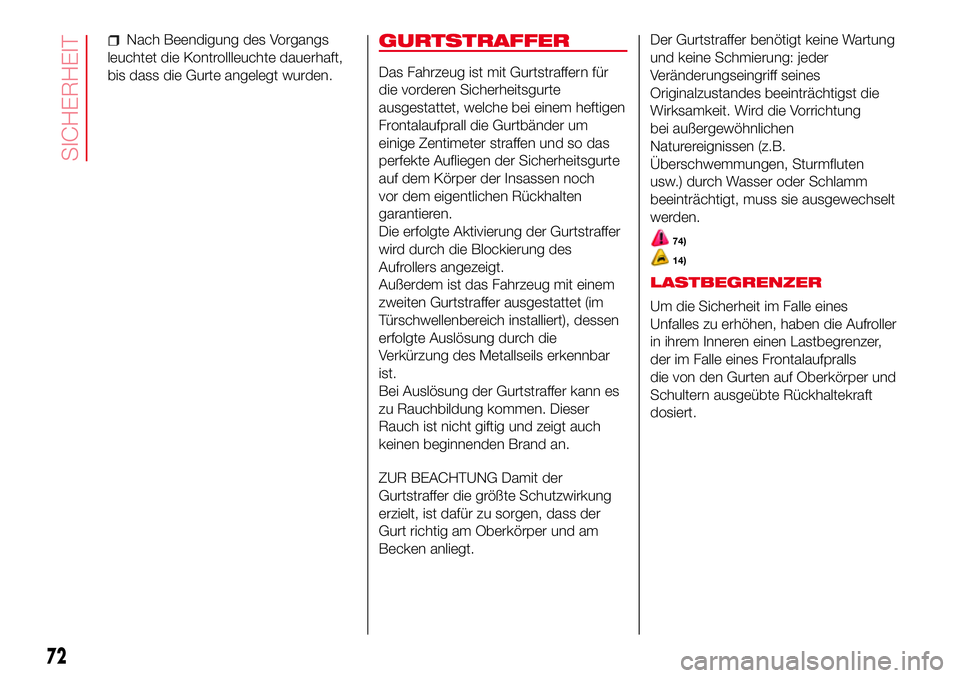 Abarth 500 2017 Betriebsanleitung (in German) Nach Beendigung des Vorgangs
leuchtet die Kontrollleuchte dauerhaft,
bis dass die Gurte angelegt wurden.GURTSTRAFFER
Das Fahrzeug ist mit Gurtstraffern für
die vorderen Sicherheitsgurte
ausgestattet, Abarth 500 2017 Betriebsanleitung (in German) Nach Beendigung des Vorgangs
leuchtet die Kontrollleuchte dauerhaft,
bis dass die Gurte angelegt wurden.GURTSTRAFFER
Das Fahrzeug ist mit Gurtstraffern für
die vorderen Sicherheitsgurte
ausgestattet,