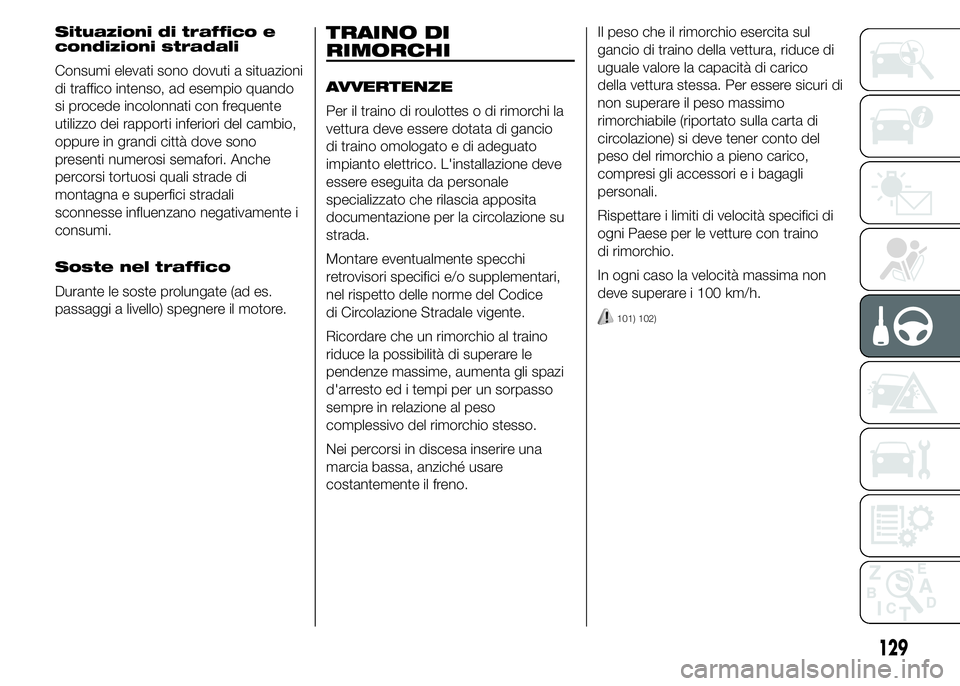 Abarth 500 2015 Libretto Uso Manutenzione (in Italian) Situazioni di traffico e
condizioni stradali
Consumi elevati sono dovuti a situazioni
di traffico intenso, ad esempio quando
si procede incolonnati con frequente
utilizzo dei rapporti inferiori del ca Abarth 500 2015 Libretto Uso Manutenzione (in Italian) Situazioni di traffico e
condizioni stradali
Consumi elevati sono dovuti a situazioni
di traffico intenso, ad esempio quando
si procede incolonnati con frequente
utilizzo dei rapporti inferiori del ca