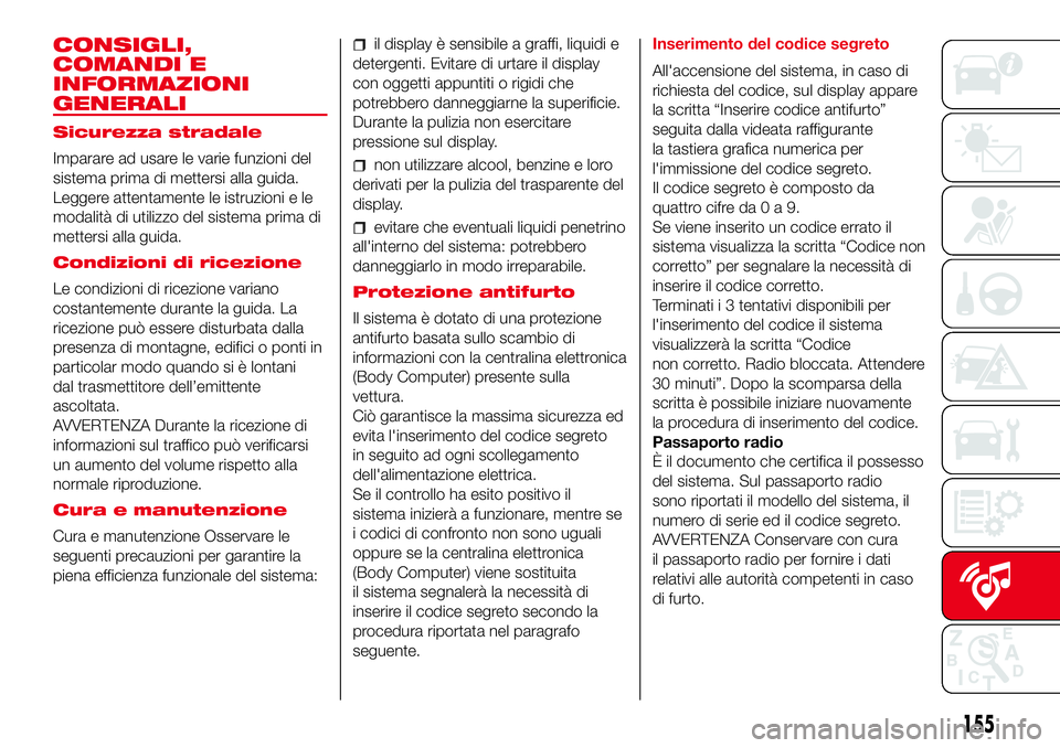 Abarth 500 2017 Libretto Uso Manutenzione (in Italian) CONSIGLI,
COMANDI E
INFORMAZIONI
GENERALI
Sicurezza stradale
Imparare ad usare le varie funzioni del
sistema prima di mettersi alla guida.
Leggere attentamente le istruzioni e le
modalità di utilizzo Abarth 500 2017 Libretto Uso Manutenzione (in Italian) CONSIGLI,
COMANDI E
INFORMAZIONI
GENERALI
Sicurezza stradale
Imparare ad usare le varie funzioni del
sistema prima di mettersi alla guida.
Leggere attentamente le istruzioni e le
modalità di utilizzo