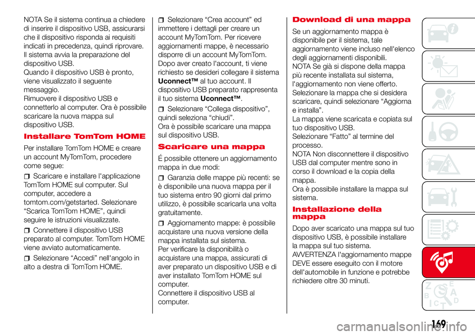 Abarth 500 2017 Libretto Uso Manutenzione (in Italian) NOTA Se il sistema continua a chiedere
di inserire il dispositivo USB, assicurarsi
che il dispositivo risponda ai requisiti
indicati in precedenza, quindi riprovare.
Il sistema avvia la preparazione d Abarth 500 2017 Libretto Uso Manutenzione (in Italian) NOTA Se il sistema continua a chiedere
di inserire il dispositivo USB, assicurarsi
che il dispositivo risponda ai requisiti
indicati in precedenza, quindi riprovare.
Il sistema avvia la preparazione d