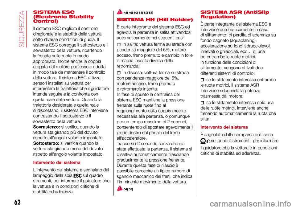 Abarth 500 2017 Libretto Uso Manutenzione (in Italian) SISTEMA ESC
(Electronic Stability
Control)
Il sistema ESC migliora il controllo
direzionale e la stabilità della vettura
sotto diverse condizioni di guida. Il
sistema ESC corregge il sottosterzo e il Abarth 500 2017 Libretto Uso Manutenzione (in Italian) SISTEMA ESC
(Electronic Stability
Control)
Il sistema ESC migliora il controllo
direzionale e la stabilità della vettura
sotto diverse condizioni di guida. Il
sistema ESC corregge il sottosterzo e il