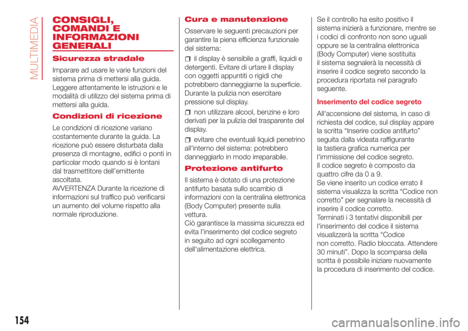 Abarth 500 2018 Libretto Uso Manutenzione (in Italian) CONSIGLI,
COMANDI E
INFORMAZIONI
GENERALI
Sicurezza stradale
Imparare ad usare le varie funzioni del
sistema prima di mettersi alla guida.
Leggere attentamente le istruzioni e le
modalità di utilizzo Abarth 500 2018 Libretto Uso Manutenzione (in Italian) CONSIGLI,
COMANDI E
INFORMAZIONI
GENERALI
Sicurezza stradale
Imparare ad usare le varie funzioni del
sistema prima di mettersi alla guida.
Leggere attentamente le istruzioni e le
modalità di utilizzo