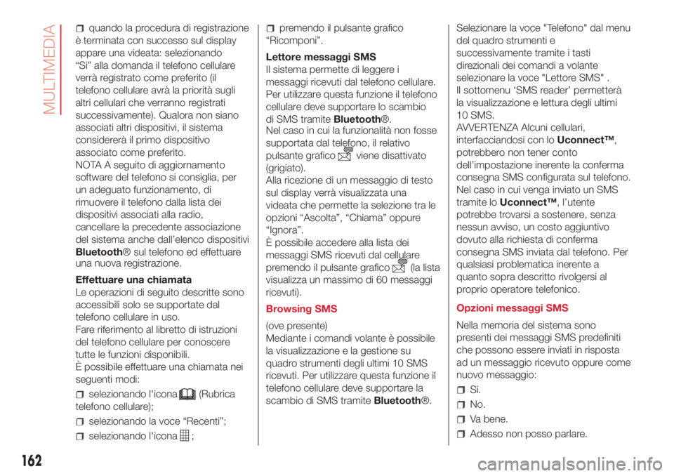 Abarth 500 2018 Libretto Uso Manutenzione (in Italian) quando la procedura di registrazione
è terminata con successo sul display
appare una videata: selezionando
“Si” alla domanda il telefono cellulare
verrà registrato come preferito (il
telefono ce Abarth 500 2018 Libretto Uso Manutenzione (in Italian) quando la procedura di registrazione
è terminata con successo sul display
appare una videata: selezionando
“Si” alla domanda il telefono cellulare
verrà registrato come preferito (il
telefono ce